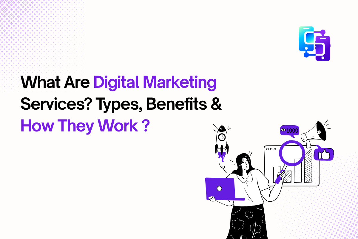 What Are Digital Marketing Services? Types, Benefits & How They Work