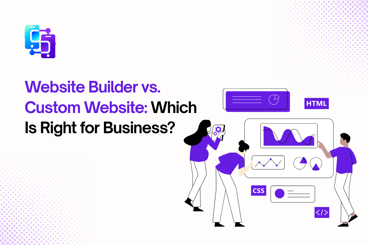 Website Builder vs. Custom Website: Which Is Right for Business?