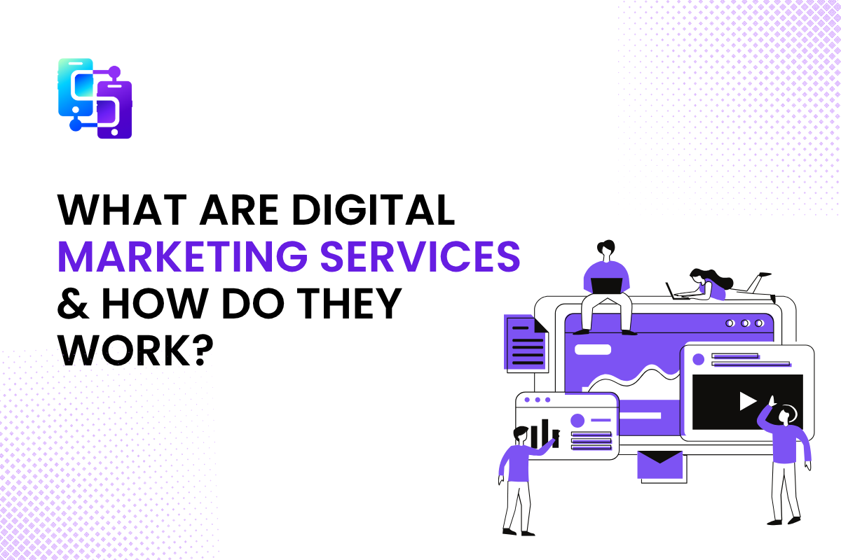 What Are Digital Marketing Services & How Do They Work?