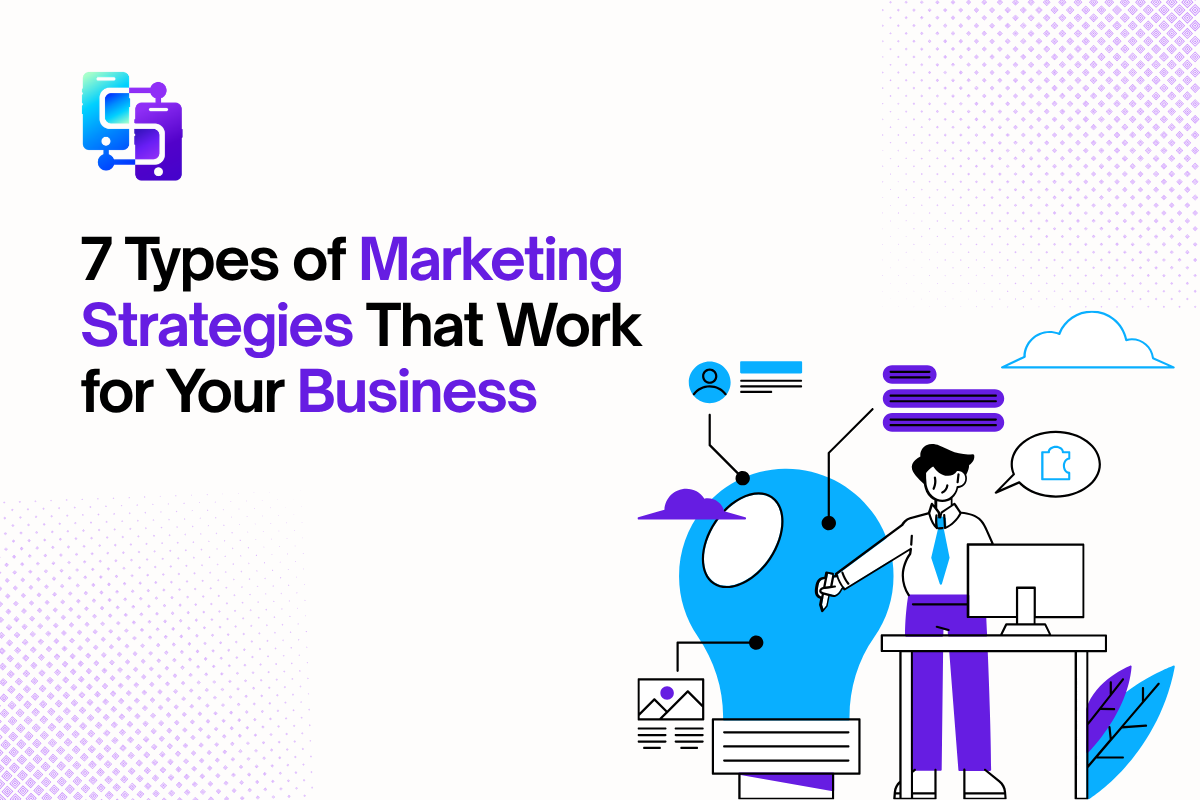 7 Types of Marketing Strategies That Work for Your Business