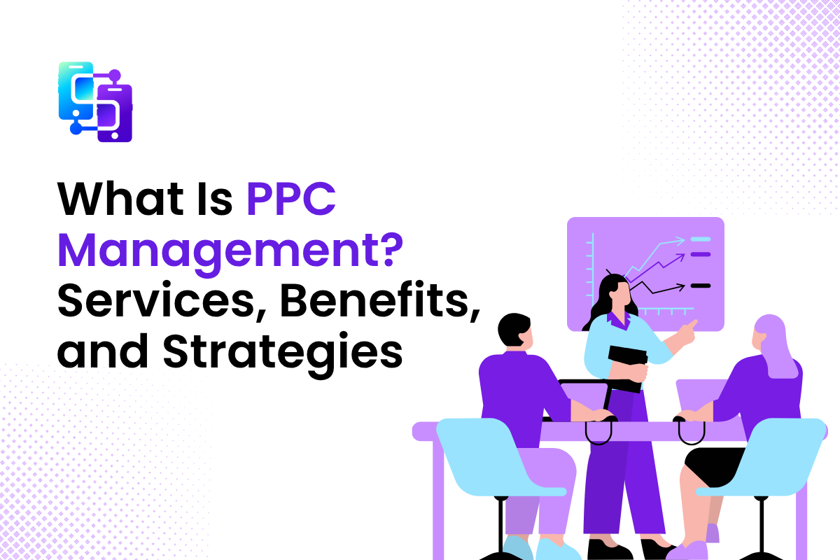 What Is PPC Management? Services, Benefits, and Strategies